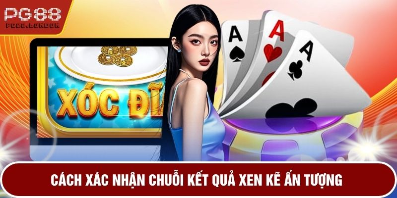 Cách xác nhận chuỗi kết quả xen kẽ ấn tượng